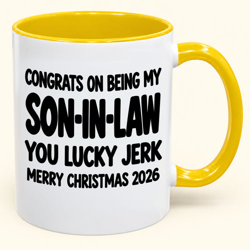 CONGRATS ON BEING MY SON-IN-LAW  YOU LUCKY JERK - Funny Christmas 2026 - Gift Accent Coffee Mug (SKU2610-684)
