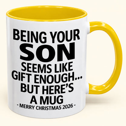 Being Your Son Is Gift Enough - Funny Christmas 2026 - Gift Accent Coffee Mug (SKU2610-87)