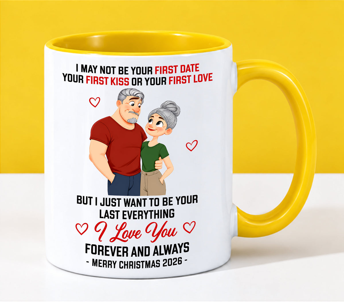 TO MY LOVE - I MAY NOT BE YOUR FIRST DATE, FIRST KISS OR FIRST LOVE - I JUST WANT TO BE YOUR LAST EVERYTHING - LOVE YOU FOREVER & ALWAYS - MERRY CHRISTMAS 2026 - PERFECT GIFT FOR YOUR LOVE - LUAN00 (SKU2610-111)