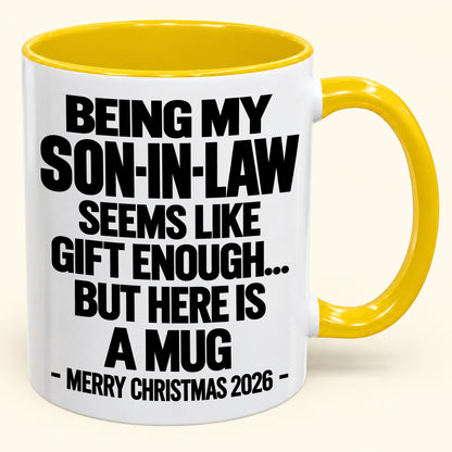 BEING MY SON-IN-LAW SEEMS LIKE GIFT ENOUGH... BUT HERE IS A MUG - Funny Christmas 2026 - Gift Accent Coffee Mug (SKU2610-737)
