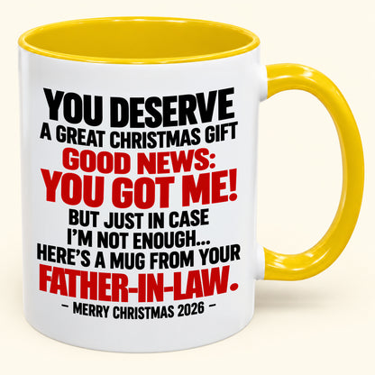 YOU DESERVE A GREAT CHRISTMAS GIFT GOOD NEWS: YOU GOT ME! - Funny Christmas 2026 - Gift Accent Coffee Mug (SKU2610-178)