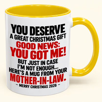 YOU DESERVE A GREAT CHRISTMAS GIFT GOOD NEWS: YOU GOT ME! - Funny Christmas 2026 - Gift Accent Coffee Mug (SKU2610-179)