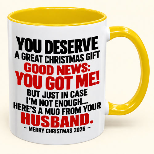YOU DESERVE A GREAT CHRISTMAS GIFT GOOD NEWS: YOU GOT ME! - Funny Christmas 2026 - Gift Accent Coffee Mug (SKU2610-195)