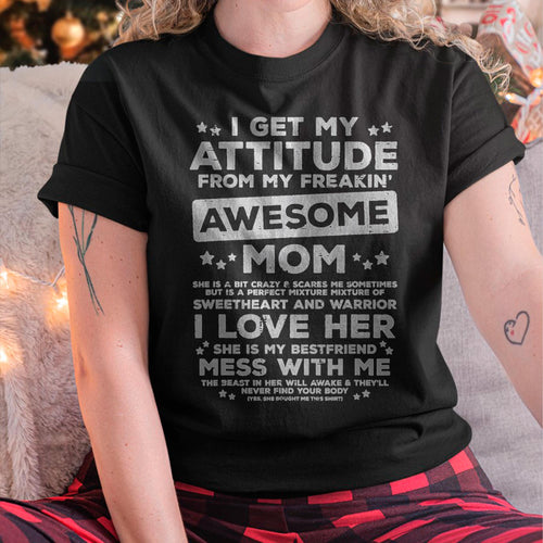 Got My Attitude From Awesome Mom Mothers Day Daughter Son T-Shirt - Gift for Daugh (SKU2605-08)