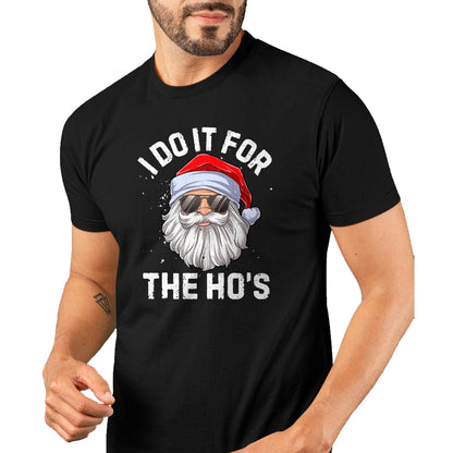 I Do It For The Ho's Funny Inappropriate Christmas Men Short Sleeve Santa T-Shirt - Christmas Unisex T-Shirt/Hoodie/Sweatshirt - HNDS00