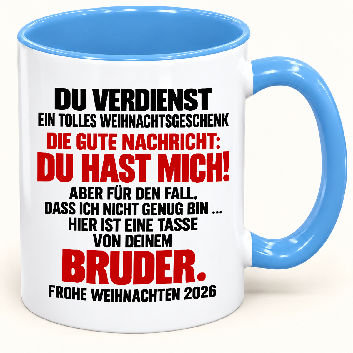 DU VERDIENST EIN TOLLES WEIHNACHTSGESCHENK! GUTE NACHRICHT: DU HAST MICH! – Lustige Weihnachten 2026 – Kaffeetasse mit farbigem Henkel und Innenfläche