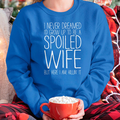 Best Wife Shirt, Wife and Husband Unisex T-Shirt/Hoodie/Sweatshirt HLT00 - Gift for wife T shirt, spoiled wife   I Never Dreamed I'd Grow Up To Be A Spoiled Wife T-Shirt T-Shi