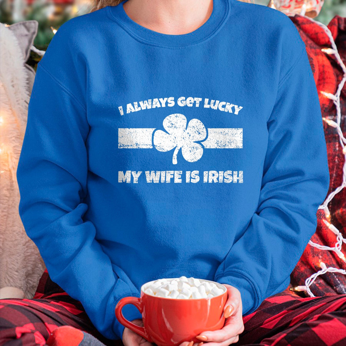 Best Wife Shirt, Wife and Husband Unisex T-Shirt/Hoodie/Sweatshirt HLT00 - Gift for wife T shirt, lucky wife   Funny I Always Get Lucky My Wife is Irish T-Shirt