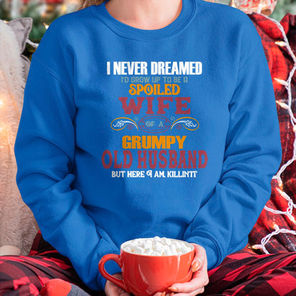 Best Wife Shirt, Wife and Husband Unisex T-Shirt/Hoodie/Sweatshirt HLT00 - Gift for wife T shirt, spoiled wife   I Never Dreamed I'd Grow Up To Be a Spoiled Wife of a Grumpy P