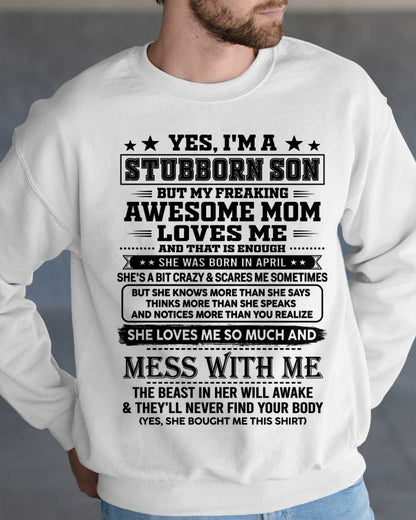 April – "I'm A Stubborn Son But My Freaking Awesome Mom Loves Me" – The Beautiful T - Shirt From Mom – nttd04 (SKU2606-289-04)