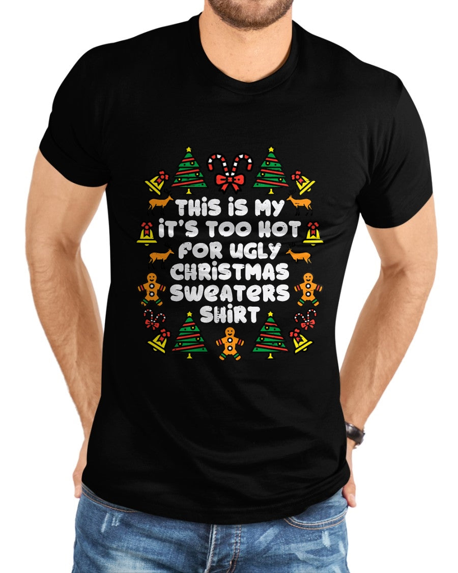 Too Hot Ugly Christmas Sweaters Funny Xmas Men Women Family T-Shirt - Christmas Unisex T-Shirt/Hoodie/Sweatshirt - HNDS00