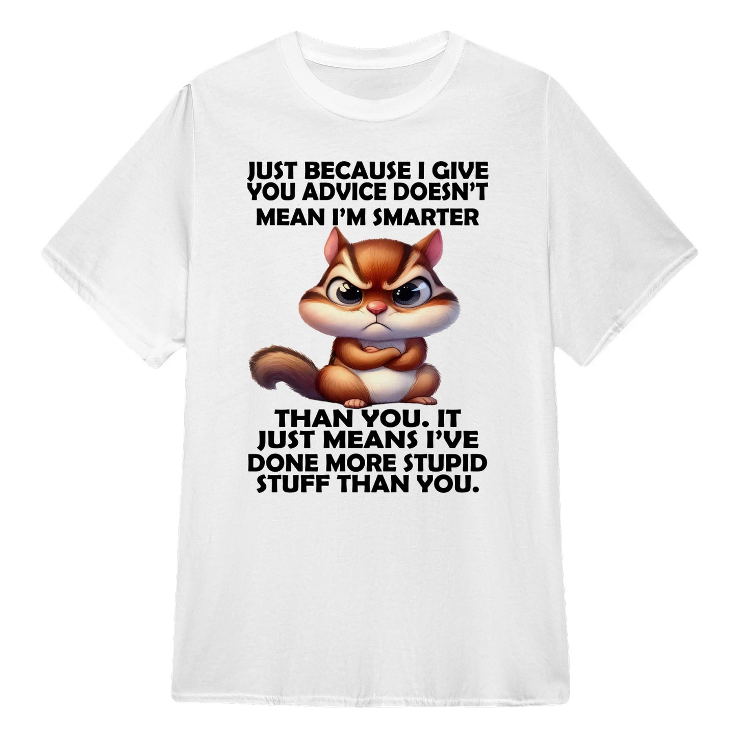 BECAUSE I GIVE YOU ADVICE DOESN'T MEAN I'M SMARTER THAN YOU - BIRTHDAY GIFT FOR MEN/WOMEN - NTTD00