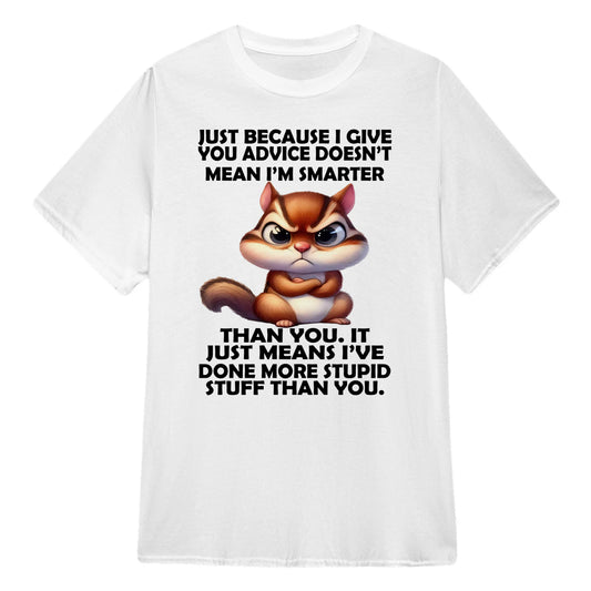 BECAUSE I GIVE YOU ADVICE DOESN'T MEAN I'M SMARTER THAN YOU - BIRTHDAY GIFT FOR MEN/WOMEN - NTTD00