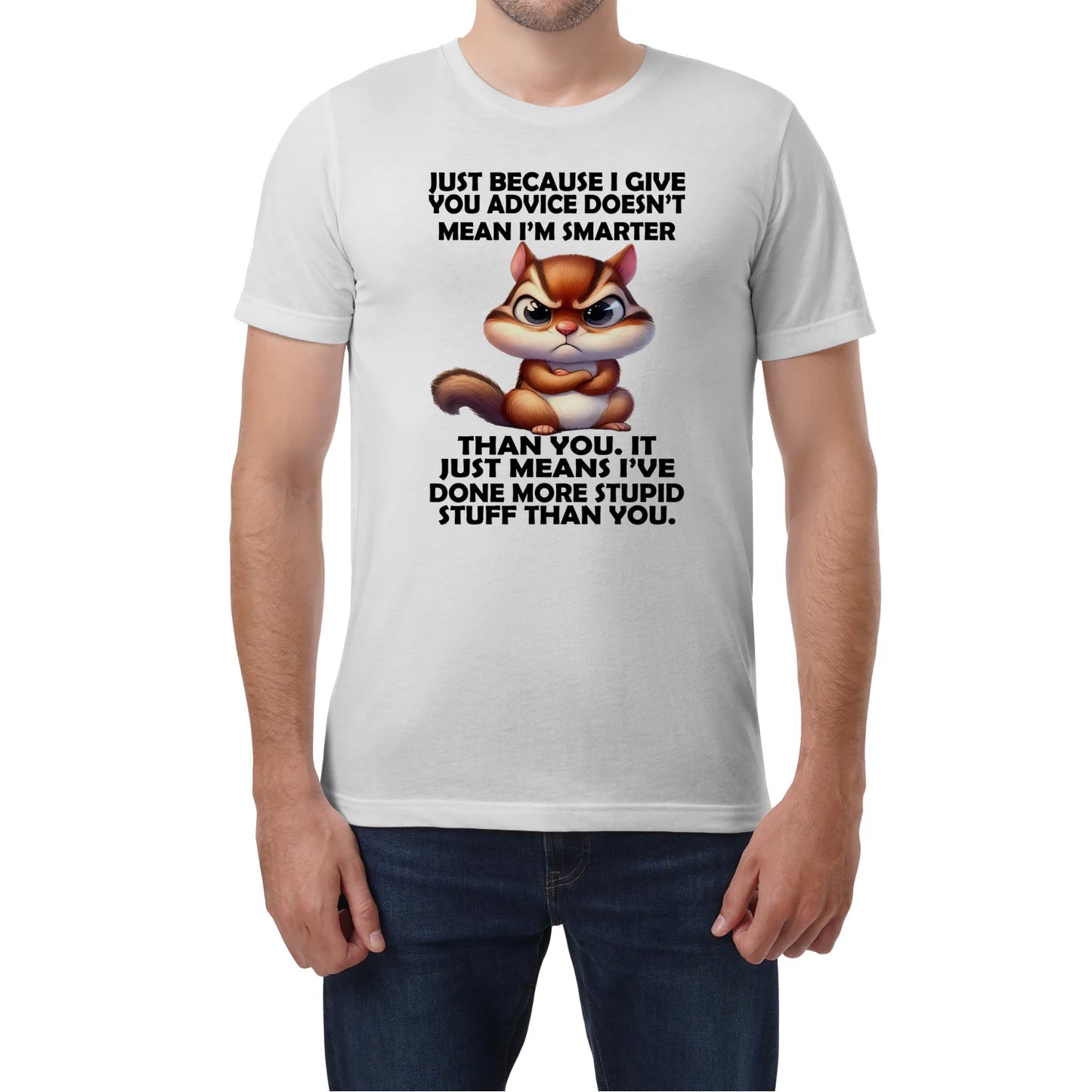 BECAUSE I GIVE YOU ADVICE DOESN'T MEAN I'M SMARTER THAN YOU - BIRTHDAY GIFT FOR MEN/WOMEN - NTTD00