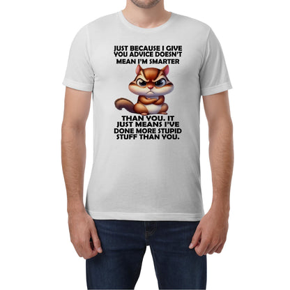 BECAUSE I GIVE YOU ADVICE DOESN'T MEAN I'M SMARTER THAN YOU - BIRTHDAY GIFT FOR MEN/WOMEN - NTTD00