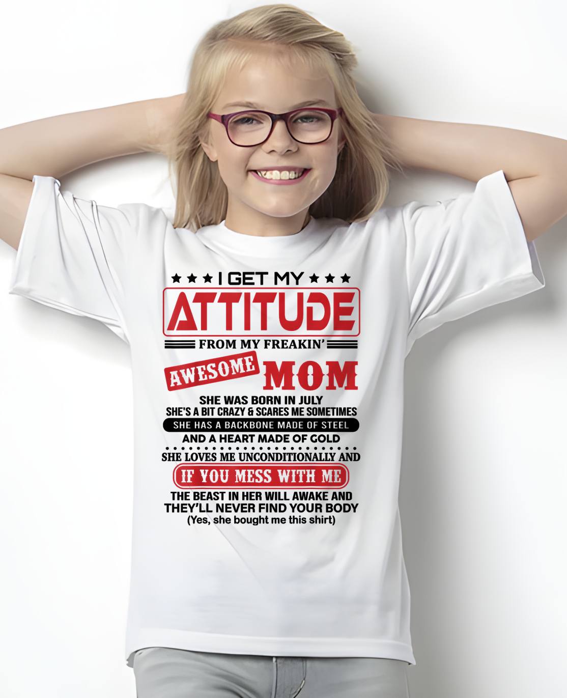 JULY - I GET MY ATTITUDE FROM MY FREAKIN’ AWESOME MOM - GIFT FROM MOM - NTTD07 (SKU2603-150-07)