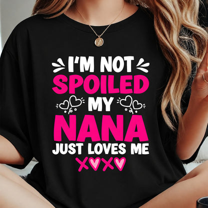 I'M NOT SPOILED MY NANA JUST LOVES ME - GRANDMA T-SHIRT - NTTD00 (SKU2608-272)
