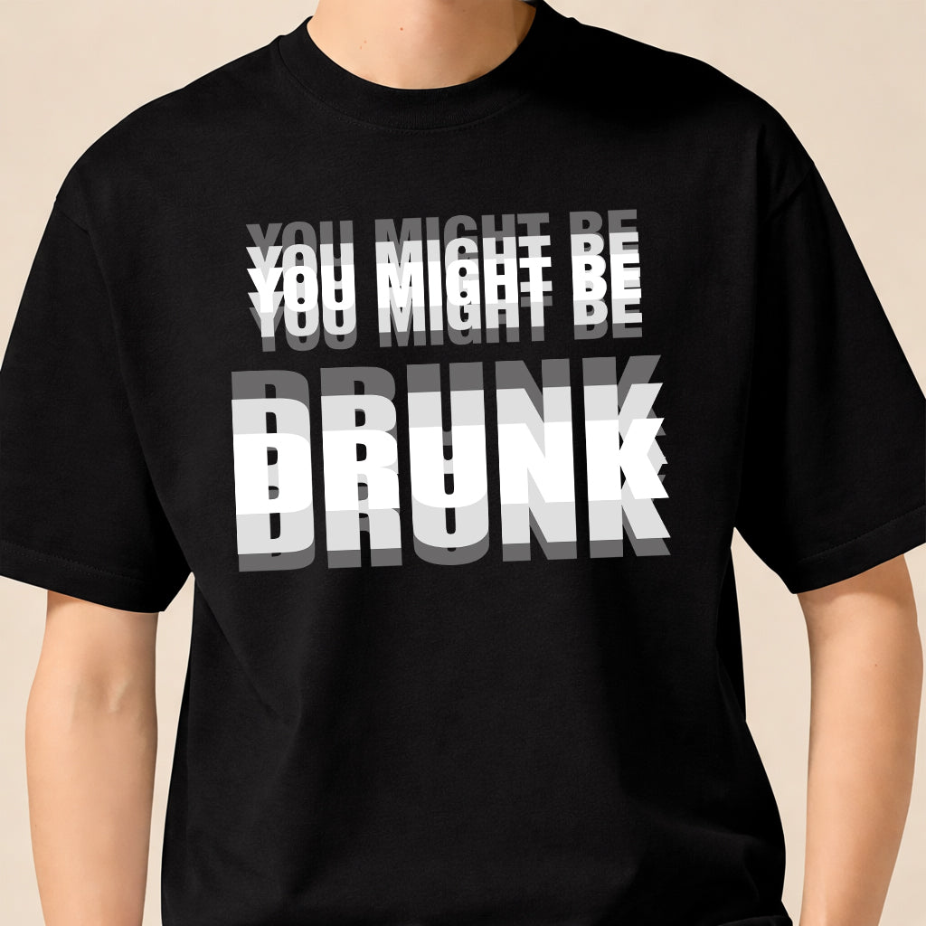 YOU MIGHT BE DRUNK - FUNNY T-SHIRT FOR WOMEN - NTTD00 (SKU2608-58)