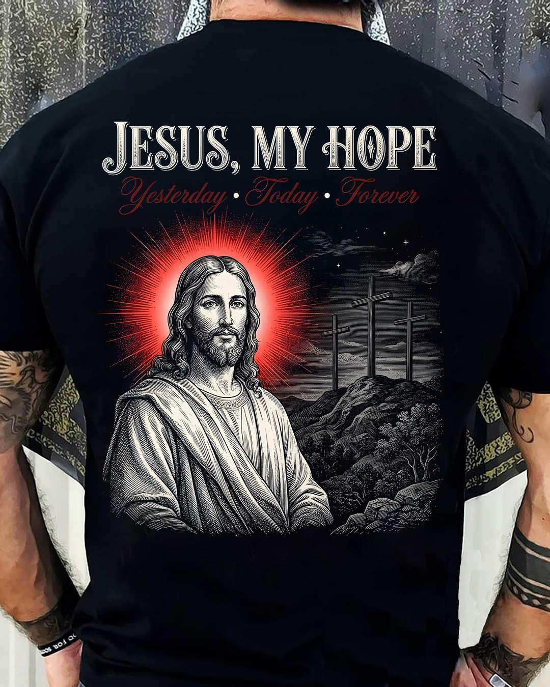 JESUS, MY HOPE Yesterday • Today • Forever  - CHRISTIAN T-SHIRT - FOR MEN NTTD00 (SKU2608-136)