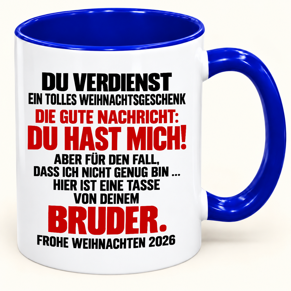 DU VERDIENST EIN TOLLES WEIHNACHTSGESCHENK! GUTE NACHRICHT: DU HAST MICH! – Lustige Weihnachten 2026 – Kaffeetasse mit farbigem Henkel und Innenfläche