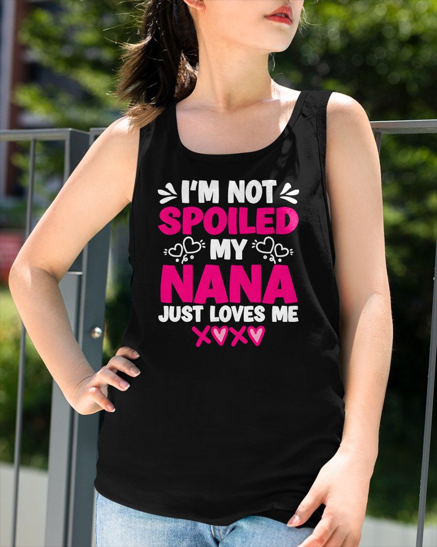 I'M NOT SPOILED MY NANA JUST LOVES ME - GRANDMA T-SHIRT - NTTD00 (SKU2608-272)