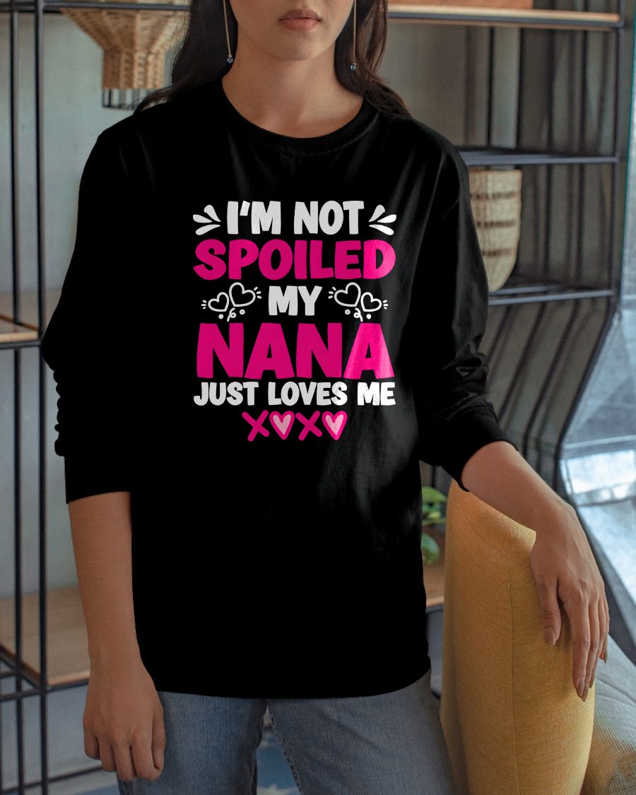 I'M NOT SPOILED MY NANA JUST LOVES ME - GRANDMA T-SHIRT - NTTD00 (SKU2608-272)