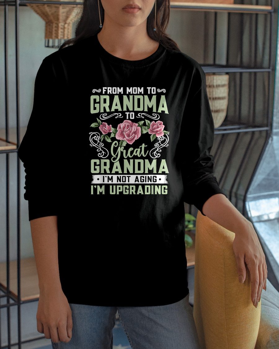 FROM MOM TO GRANDMA TO Great GRANDMA I'M NOT AGING I'M UPGRADING - GRANDMA T-SHIRT - NTTD00 (SKU2608-276)