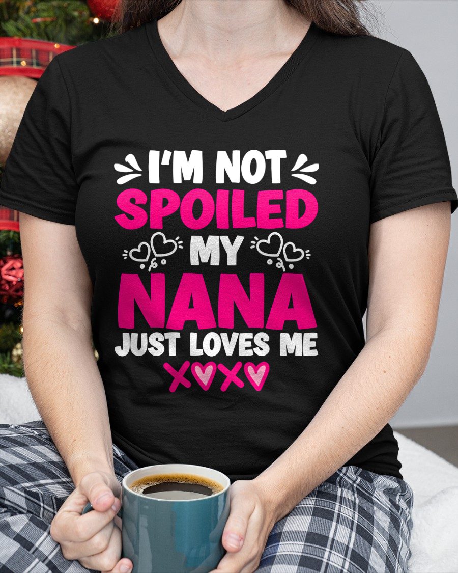 I'M NOT SPOILED MY NANA JUST LOVES ME - GRANDMA T-SHIRT - NTTD00 (SKU2608-272)