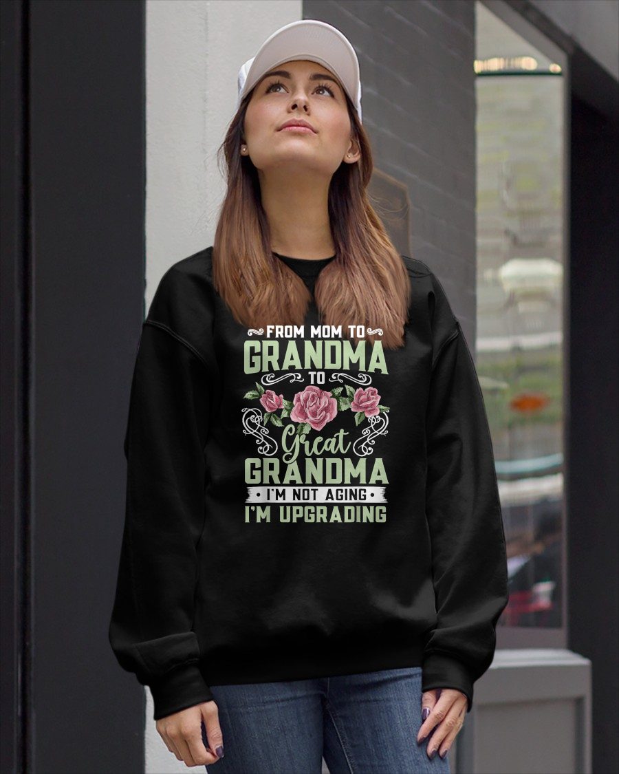 FROM MOM TO GRANDMA TO Great GRANDMA I'M NOT AGING I'M UPGRADING - GRANDMA T-SHIRT - NTTD00 (SKU2608-276)