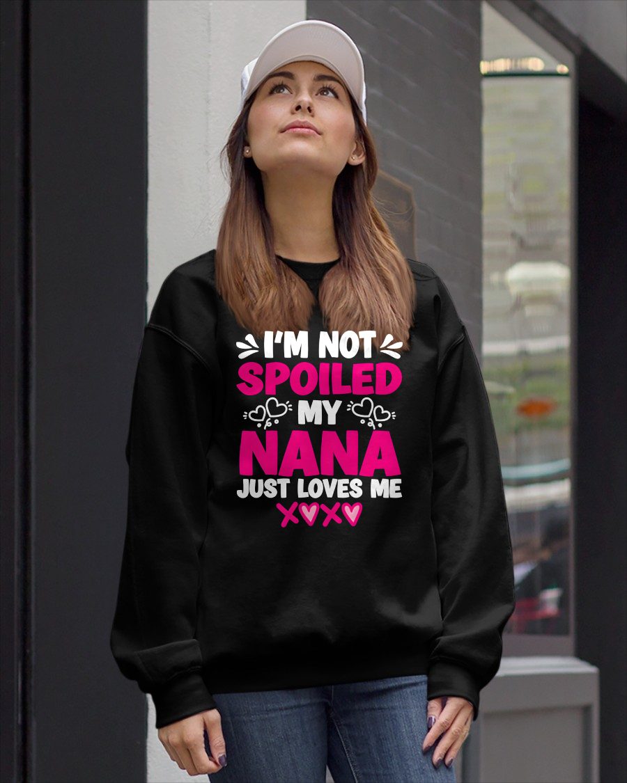 I'M NOT SPOILED MY NANA JUST LOVES ME - GRANDMA T-SHIRT - NTTD00 (SKU2608-272)