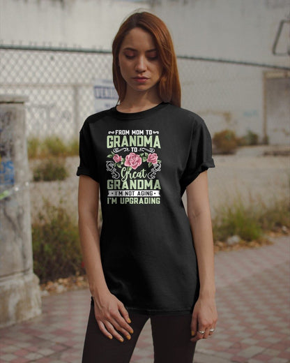 FROM MOM TO GRANDMA TO Great GRANDMA I'M NOT AGING I'M UPGRADING - GRANDMA T-SHIRT - NTTD00 (SKU2608-276)