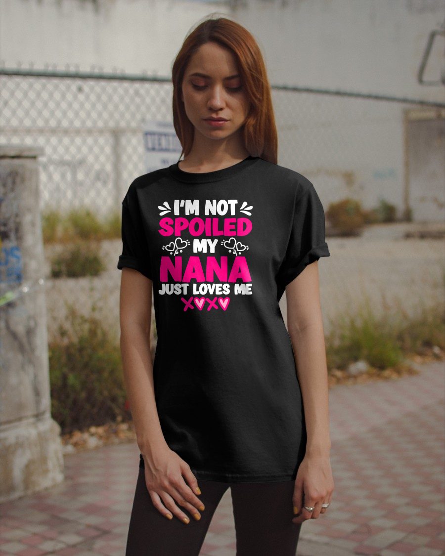 I'M NOT SPOILED MY NANA JUST LOVES ME - GRANDMA T-SHIRT - NTTD00 (SKU2608-272)