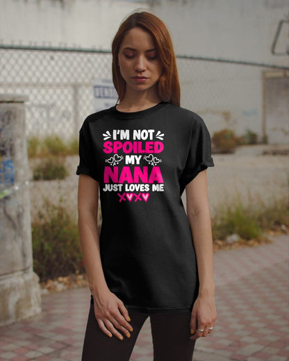 I'M NOT SPOILED MY NANA JUST LOVES ME - GRANDMA T-SHIRT - NTTD00 (SKU2608-272)