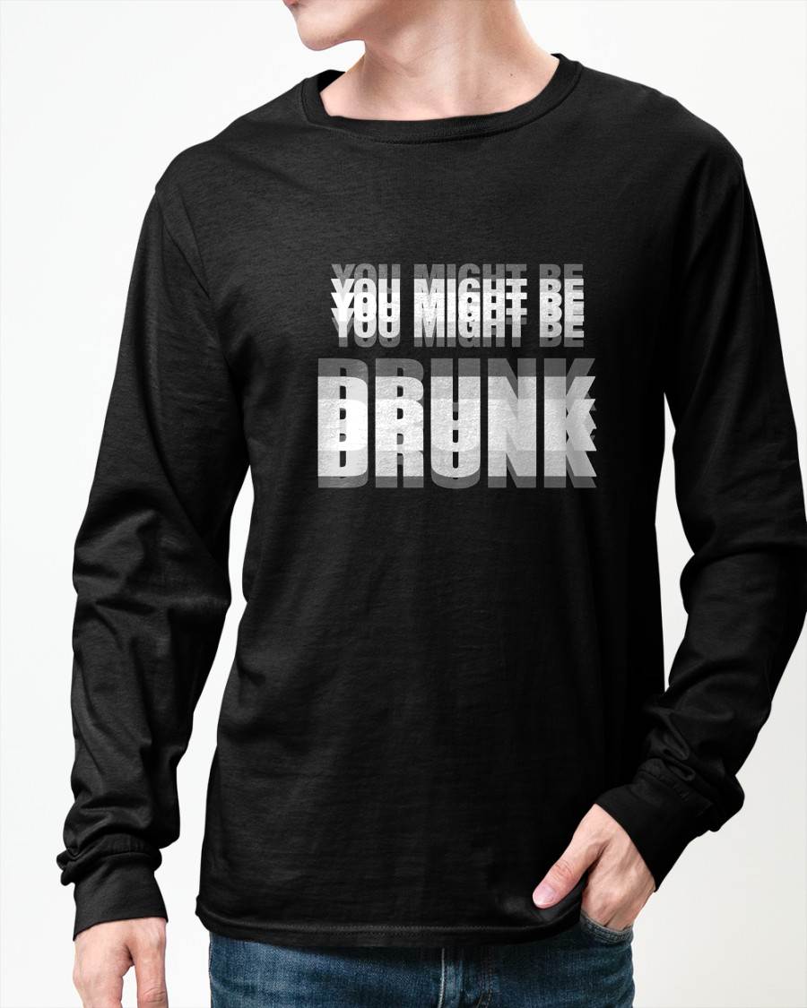 YOU MIGHT BE DRUNK - FUNNY T-SHIRT FOR WOMEN - NTTD00 (SKU2608-58)