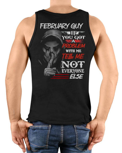 FEBRUARY - IF YOU GOT A PROBLEM WITH ME - BIRTHDAY T-SHIRT FOR MEN - NTTD02 (SKU12-251-02)