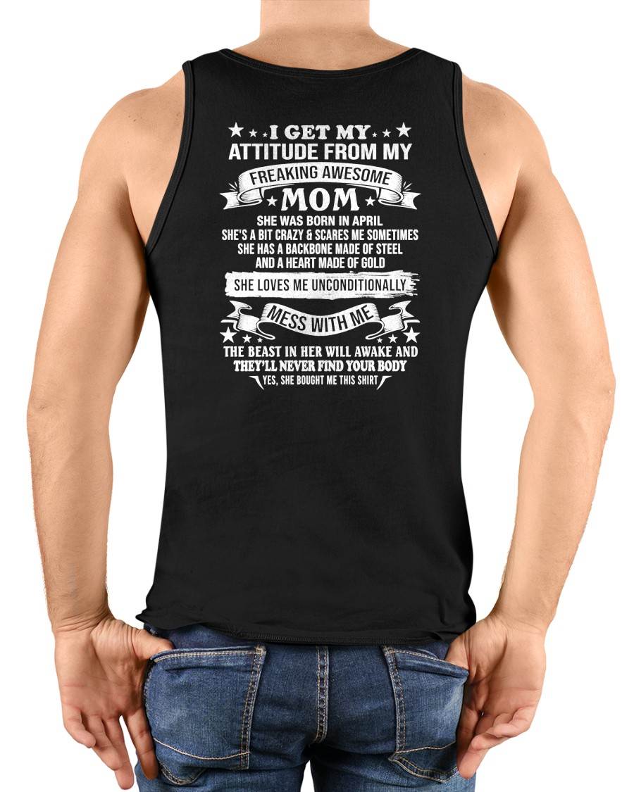 APRIL - I GET MY ATTITUDE FROM MY FREAKING AWESOME MOM - GIFT FROM MOM - NTTD04 (SKU2603-114-04)