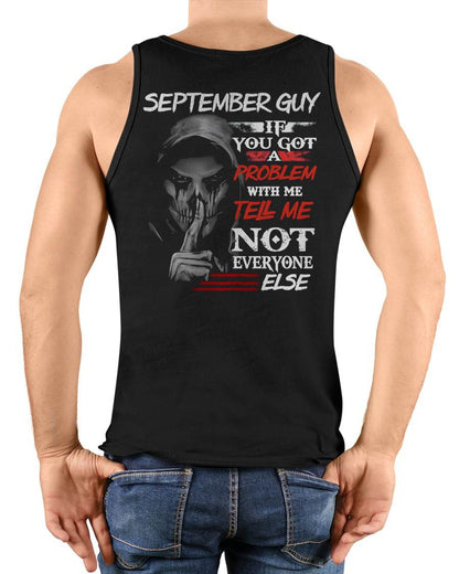 SEPTEMBER - IF YOU GOT A PROBLEM WITH ME - BIRTHDAY T-SHIRT FOR MEN - NTTD09 (SKU12-251-09)