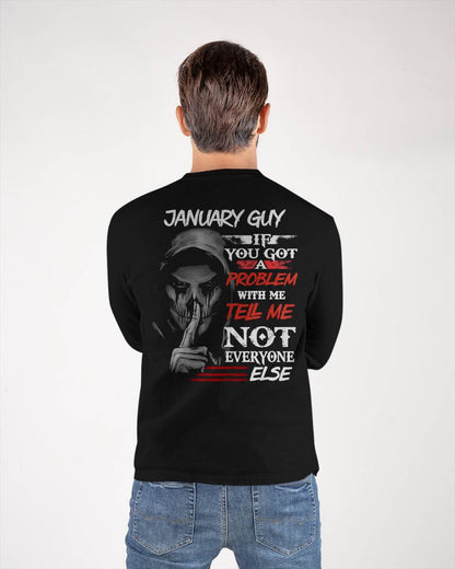 JANUARY - IF YOU GOT A PROBLEM WITH ME - BIRTHDAY T-SHIRT FOR MEN - NTTD01 (SKU12-251-01)