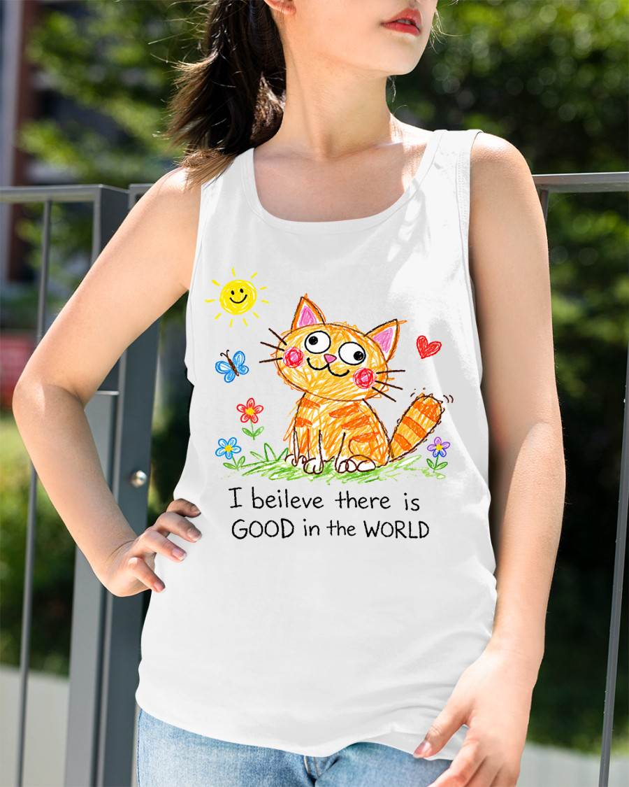 Cute Cat Crayon Drawing Shirt – “I Believe There Is GOOD In The WORLD” Positive Quote Tee, Feel-Good Gift Idea - NTTD00 (SKU2603-283)