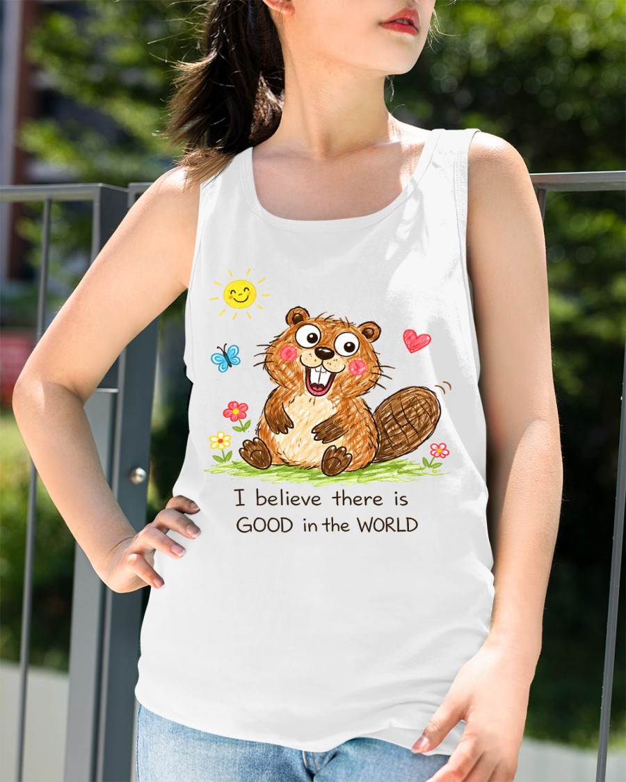 Cute Beaver Crayon Drawing Shirt – “I Believe There Is GOOD In The WORLD” Positive Quote Tee, Feel-Good Gift Idea - NTTD00 (SKU2603-289)