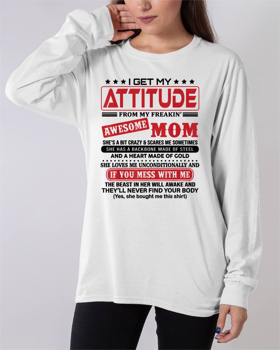 I GET MY  ATTITUDE FROM MY FREAKIN’ AWESOME MOM - GIFT FROM MOM - NTTD00 (SKU2603-150-00)