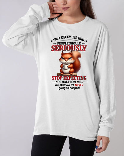 DECEMBER - PEOPLE SHOULD SERIOUSLY  STOP EXPECTING NORMAL FROM ME... - BIRTHDAY SHIRT FOR WOMEN - NTTD12 (SKU2603-361-12)