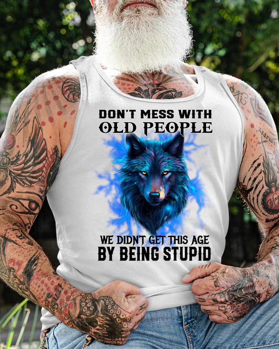 DON'T MESS WITH OLD PEOPLE - BIRTHDAY SHIRT FOR MEN - NTTD00 (SKU26T-01176-00)