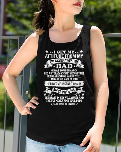 MARCH - I GET MY ATTITUDE FROM MY FREAKING AWESOME DAD - GIFT FROM DAD - NTTD03 (SKU2603-16-03)