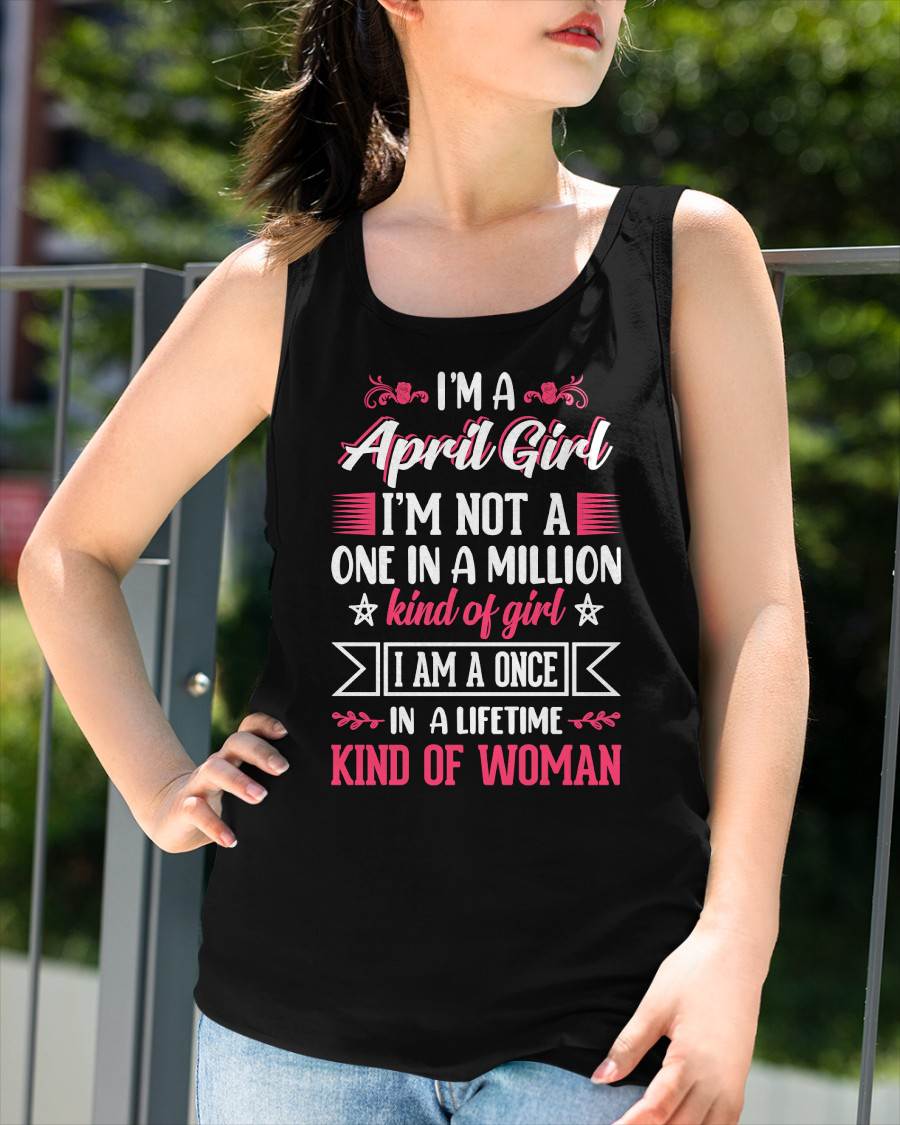 APRIL - ONCE IN A LIFE TIME WOMAN - BIRTHDAY SHIRT FOR WOMEN - NTTD04 (SKU2602-58-04)