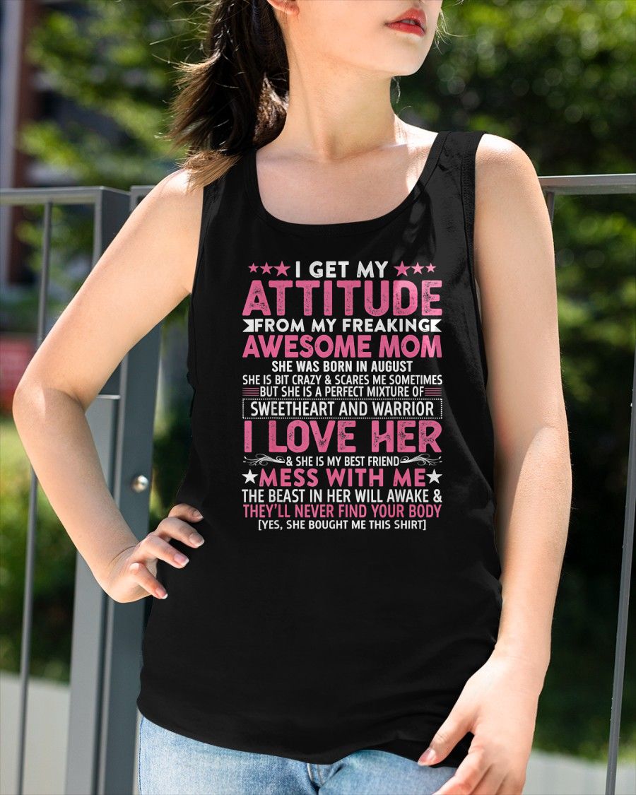 AUGUST - I GET MY ATTITUDE FROM MY FREAKING AWESOME MOM - GIFT FROM MOM - NTTD08 (SKU2603-172-08)