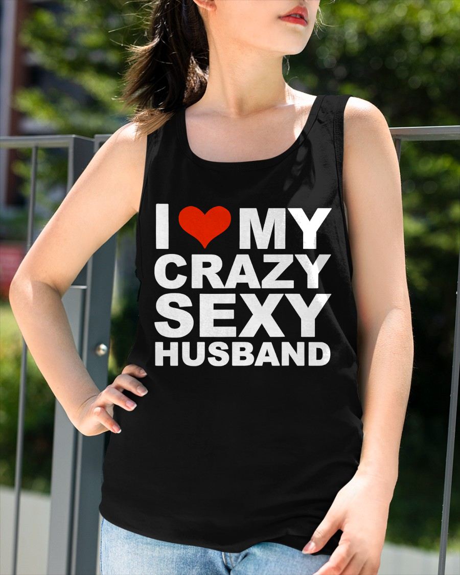 I LOVE MY CRAZY SEXY HUSBAND - PERFECT GIFT FOR YOUR WIFE - NTTD00 (SKU12-294)