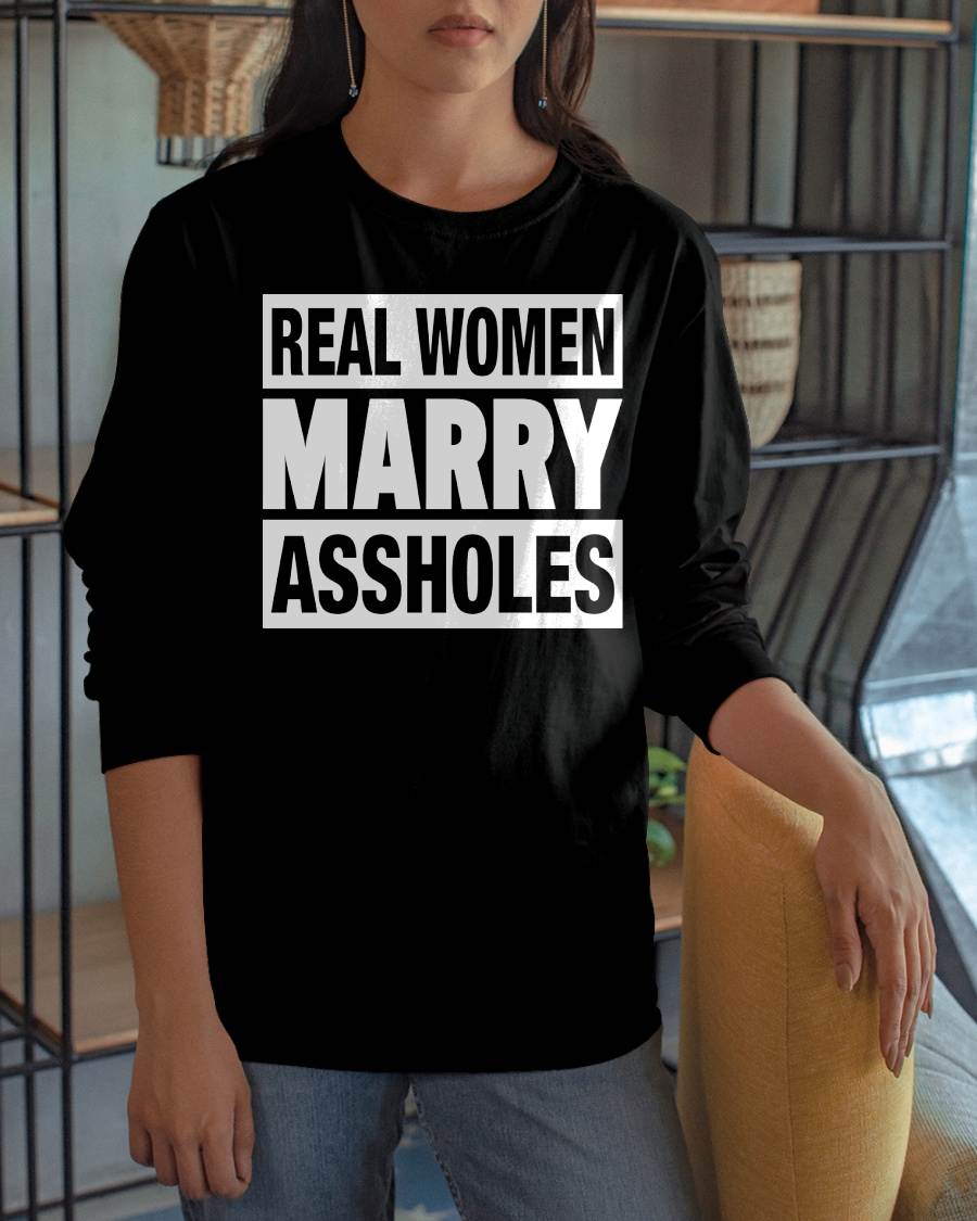 REAL WOMEN MARRY ASSHOLES - FUNNY COUPLE SHIRTS - NTTD00 (SKU26T-01251)