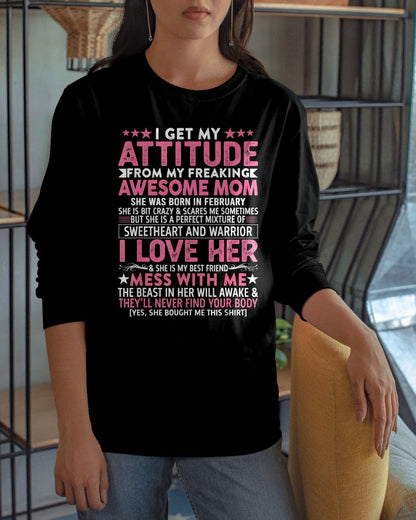 FEBRUARY - I GET MY ATTITUDE FROM MY FREAKING AWESOME MOM - GIFT FROM MOM - NTTD02 (SKU2603-172-02)