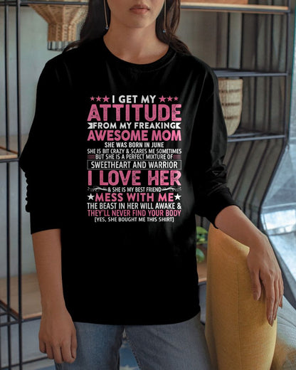 JUNE - I GET MY ATTITUDE FROM MY FREAKING AWESOME MOM - GIFT FROM MOM - NTTD06 (SKU2603-172-06)
